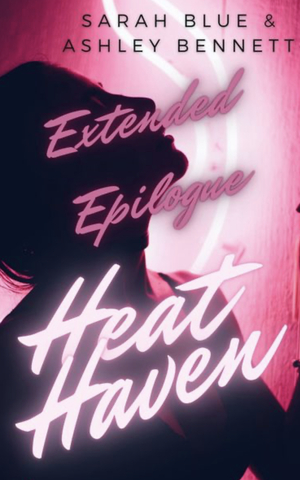 Heat Haven: Extended Epilogue  by Sarah Blue, Ashley Bennet