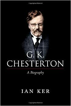 G.K. Chesterton: A Biography by Ian Ker