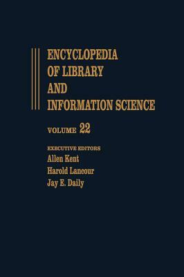Encyclopedia of Library and Information Science: Volume 22 - Pennsylvania: University of Pennsylvania Libraries: To Plantin: Christopher by Allen Kent, Jay E. Daily, Harold Lancour