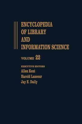 Encyclopedia of Library and Information Science: Volume 22 - Pennsylvania: University of Pennsylvania Libraries: To Plantin: Christopher by Harold Lancour, Jay E. Daily, Allen Kent