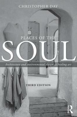 Places of the Soul: Architecture and Environmental Design as a Healing Art by Christopher Day