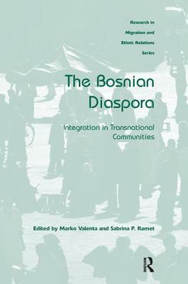 The Bosnian Diaspora: Integration in Transnational Communities by Marko Valenta