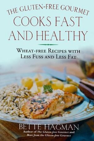 The Gluten-Free Gourmet Cooks Fast and Healthy: Wheat-Free and Gluten-Free with Less Fuss and Less Fat by Bette Hagman, Joseph A. Murray