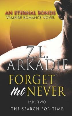 Forget Me Never (Pt. 2): The Search For Time by Z.L. Arkadie