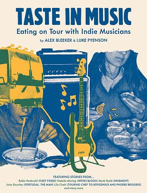 Taste in Music: Eating on Tour with Indie Musicians by Luke Pyenson, Alex Bleeker