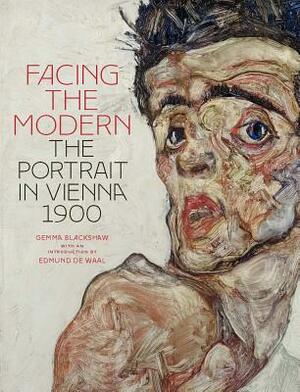 Facing the Modern: The Portrait in Vienna 1900 by Gemma Blackshaw