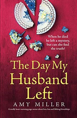 The Day My Husband Left: A totally heart-warming page-turner about love, loss and lifelong friendships by Amy Miller