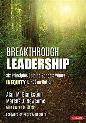 Breakthrough Leadership: Six Principles Guiding Schools Where Inequity Is Not an Option by Marcus J Newsome, Alan M Blankstein