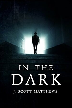 In the Dark by J. Scott Matthews