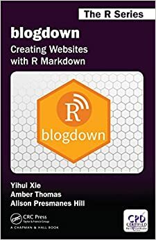 blogdown: Creating Websites with R Markdown by Alison Presmanes Hill, Amber Thomas, Yihui Xie