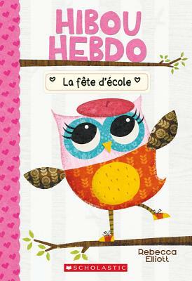 Hibou Hebdo: N? 1 - La F?te d'?cole by Rebecca Elliott