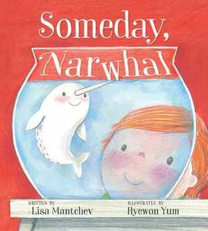 Someday, Narwhal by Lisa Mantchev, Hyewon Yum