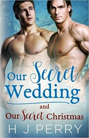 Our Secret Wedding and Our Secret Christmas by H J Perry