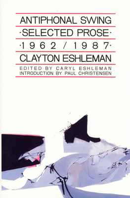 Antiphonal Swing: Selected Prose 1962-1987 by Clayton Eshleman