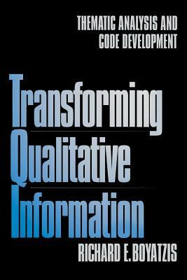 Transforming Qualitative Information: Thematic Analysis and Code Development by Richard E. Boyatzis