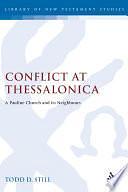 Conflict at Thessalonica: A Pauline Church and Its Neighbours by Todd D. Still