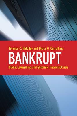 Bankrupt: Global Lawmaking and Systemic Financial Crisis by Bruce G. Carruthers, Terence C. Halliday