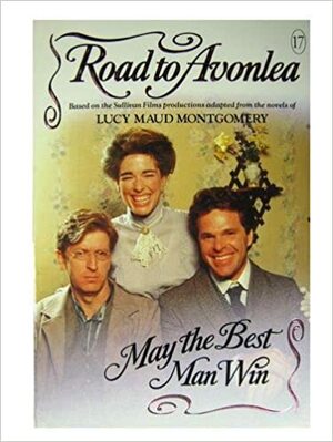 May the Best Man Win by L.M. Montgomery, Gail Hamilton