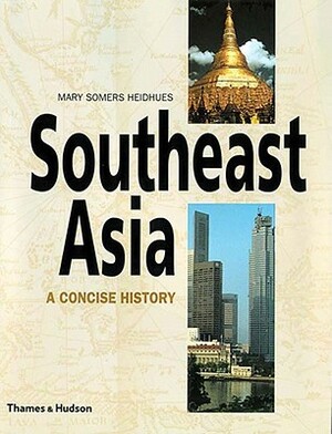 Southeast Asia: A Concise History by Mary Somers Heidhues, Mary F. Somers Heidhues