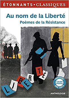 Au Nom De La Liberte: Poemes De La Resistance by Anne Bervas-Leroux, Bruno Leroux