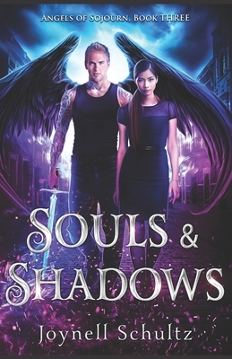 Souls & Shadows: Angels of Sojourn, Book Three by Joynell Schultz