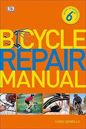 Bicycle Repair Manual, 6th Edition by Chris Sidwells