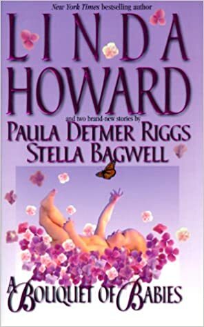 A Bouquet Of Babies by Paula Detmer Riggs, Stella Bagwell, Linda Howard