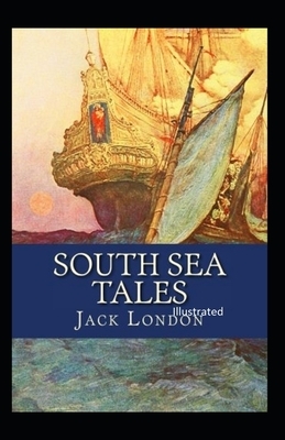 South Sea Tales Illustrated by Jack London