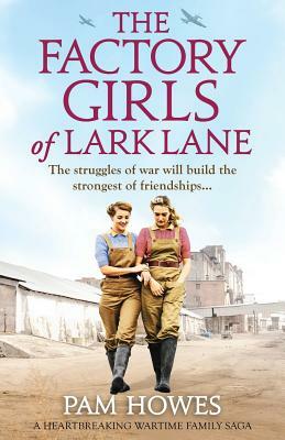 The Factory Girls of Lark Lane: A Heartbreaking Wartime Family Saga by Pam Howes