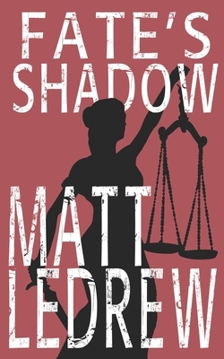 Fate's Shadow by Matthew Ledrew