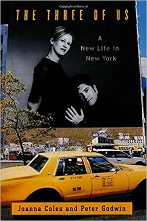 The Three of Us: A New Life in New York by Joanna Coles, Peter Godwin