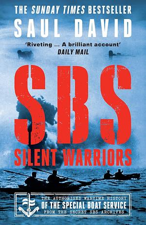 SBS - Silent Warriors: The Authorised Wartime History by Saul David
