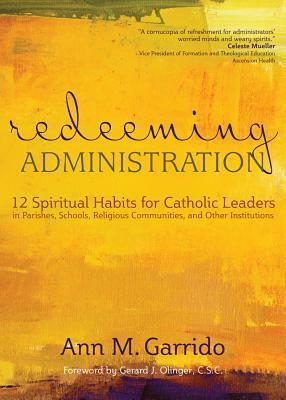 Redeeming Administration by Ann M. Garrido, Gerard J. Olinger