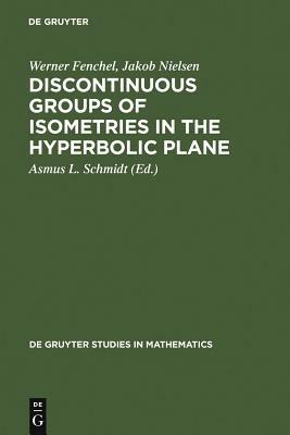 Discontinuous Groups of Isometries in the Hyperbolic Plane by Jakob Nielsen, Werner Fenchel