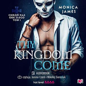 Thy Kingdom Come by Monica James
