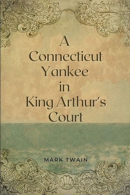 A Connecticut Yankee in King Arthur's Court: Original Illustrations by Mark Twain