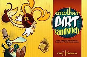 Another Dirt Sandwich: Some Rambling and Hilarious Exploits of Tbyrd Fearlessness by Ray Friesen