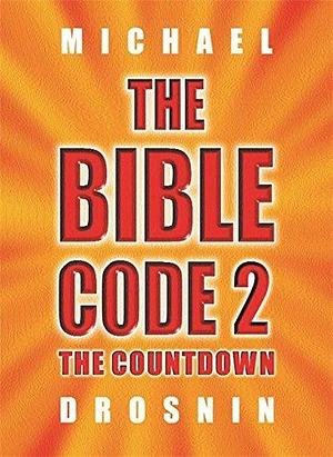 THE BIBLE CODE 2 : The Countdown by Michael Drosnin, Michael Drosnin