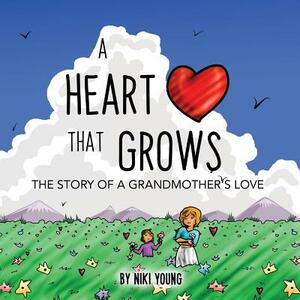 A Heart That Grows: The Story of a Grandmother's Love by Niki Young