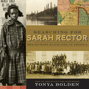 Searching for Sarah Rector: The Richest Black Girl in America by Tonya Bolden