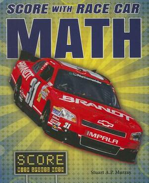 Score with Race Car Math by Stuart A. P. Murray