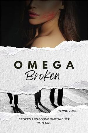 Omega Broken: A Dark Omegaverse Romance by Rynne Voss