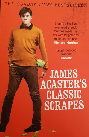 James Acaster's Classic Scrapes by James Acaster