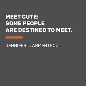 Meet Cute: Some People Are Destined to Meet. by Nicola Yoon, Jennifer L. Armentrout, Jennifer L. Armentrout, Sara Shepard
