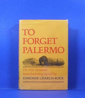 To forget Palermo: A novel; by Edmonde Charles-Roux, Edmonde Charles-Roux