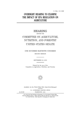 Oversight hearing to examine the impact of EPA regulation on agriculture by United States Congress, United States Senate, Committee on Agriculture Nutr (senate)