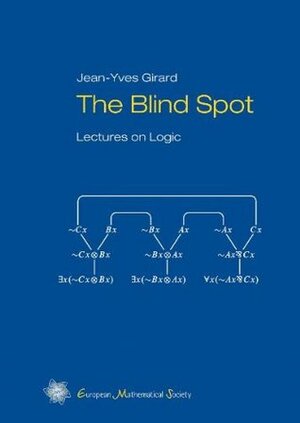 The Blind Spot: Lectures on Logic by Jean-Yves Girard