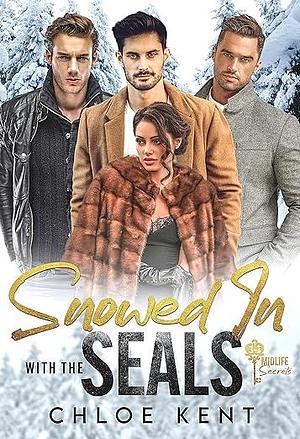 Snowed in with the SEALs by Chloe Kent, Chloe Kent