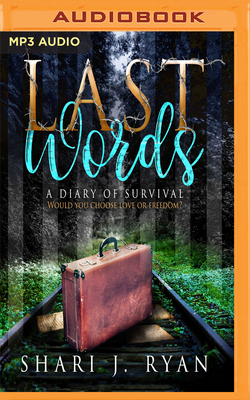 Last Words: A Diary of Survival by Shari J. Ryan