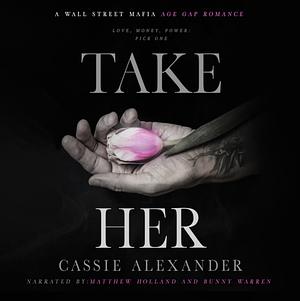 Take Her: A Dark Wall Street Mafia Romance by Cassie Alexander